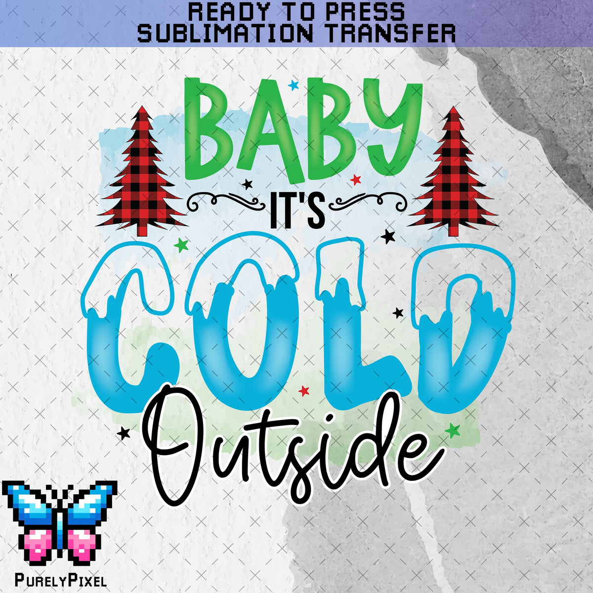 Baby It's Cold Outside Sub Transfer | Winter and Christmas Ice and Snow with Trees | Ready to Press Sublimation Transfer | PurelyPixels | Sublimation Transfers