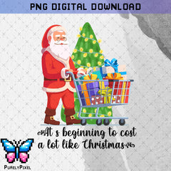 Beginning to Cost a Lot Like Christmas PNG | Funny It's Beginning to Look a Lot Like Christmas Santa PNG | PNG Design for T-Shirts and More | PurelyPixels | Digital Download
