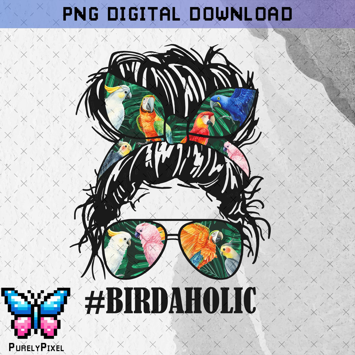 Birdaholic Messy Bun Sunglasses PNG Design for T-Shirts and More | PurelyPixels | Digital Download