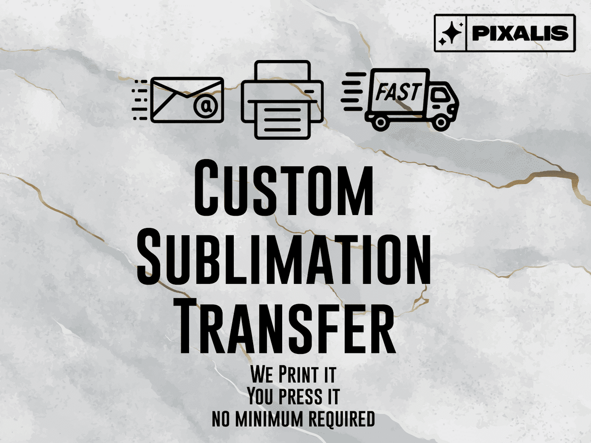 Custom Sublimation Transfers Ready to Press! Your Idea! We Print It! Personalized and Modified Designs | Pixalis | Sublimation Transfers