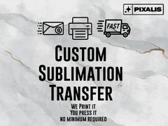 Custom Sublimation Transfers Ready to Press! Your Idea! We Print It! Personalized and Modified Designs | Pixalis | Sublimation Transfers