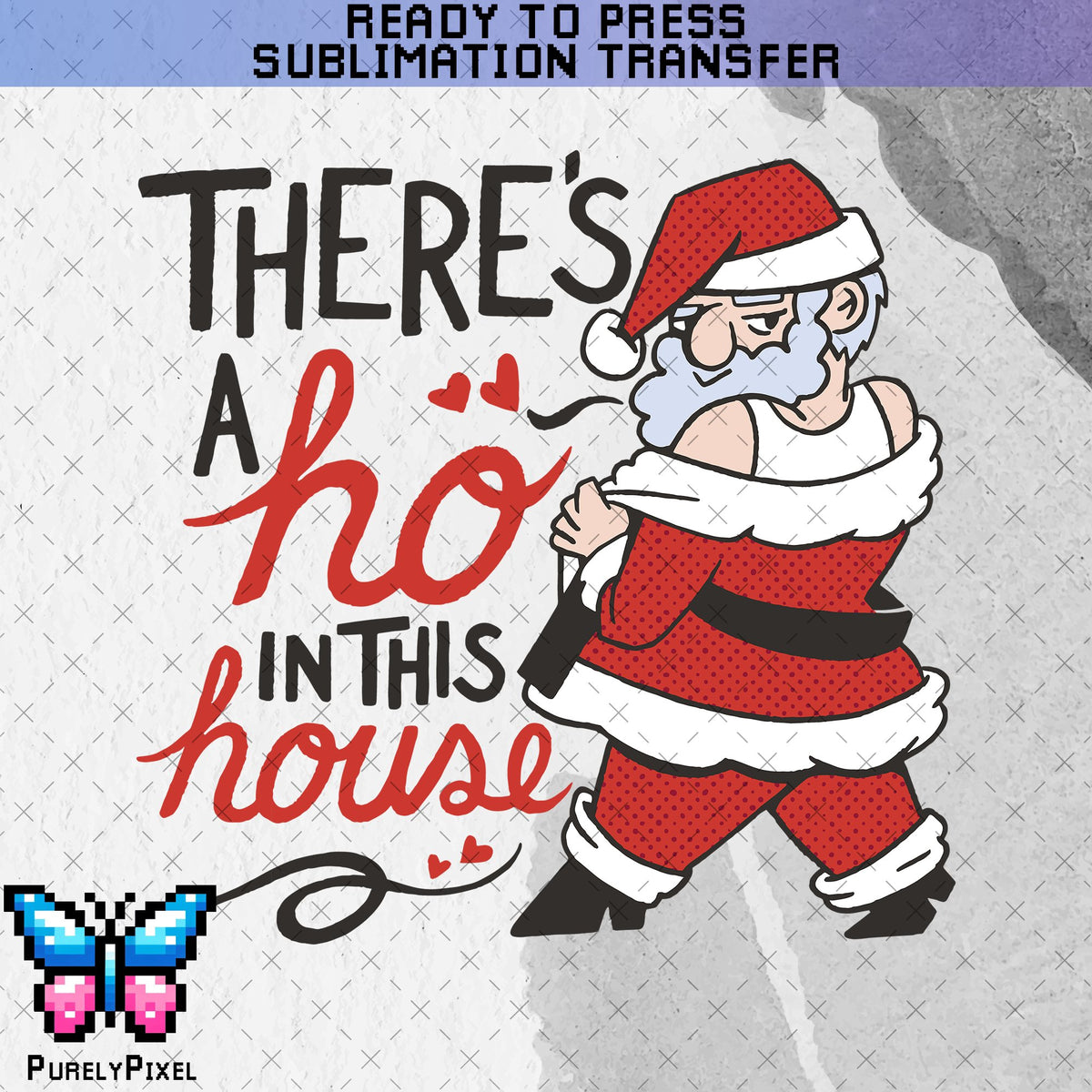 There's a Ho in this House Sub Transfer | Funny Christmas Sub Transfer | Christmas WAP | Ready to Press Sublimation Transfer | PurelyPixels | Sublimation Transfers