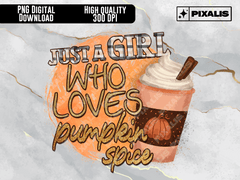 Just a Girl Who Loves Pumpkin Spice PNG | Fall Pumpkin Spice Latte PNG | Pixalis | Digital Download
